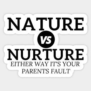 Nature vs Nurture Either Way it&#39;s Your Parents Fault Psychology Sticker